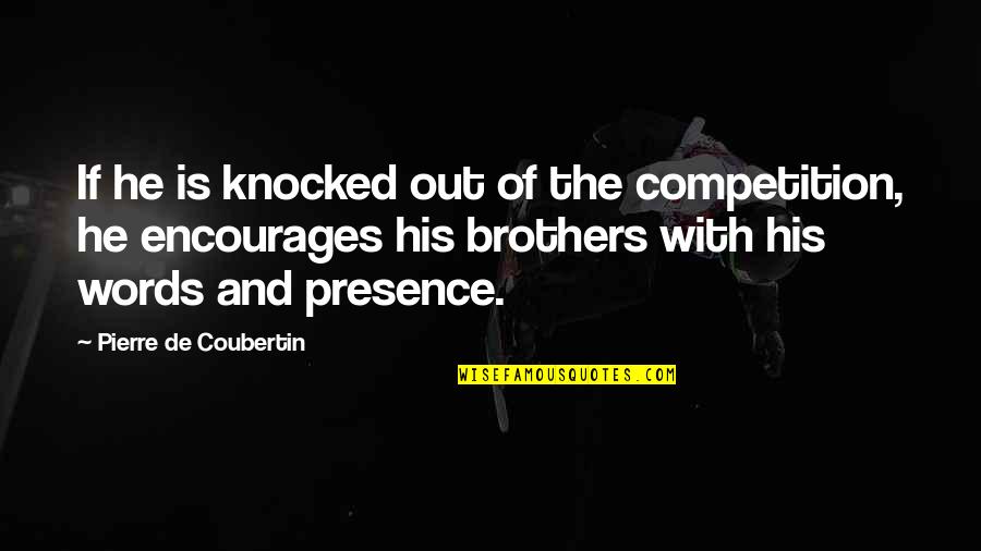 Synchronistic Define Quotes By Pierre De Coubertin: If he is knocked out of the competition,