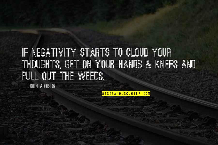 Synclaire James Jones Quotes By John Addison: If negativity starts to cloud your thoughts, get