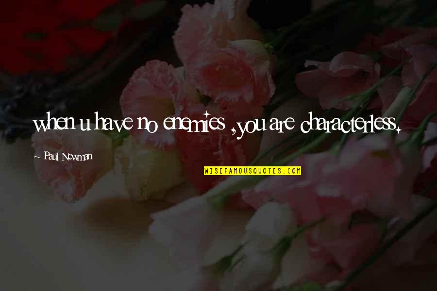 Synclaire Shoes Quotes By Paul Newman: when u have no enemies ,you are characterless. Synclaire Shoes Quotes By Paul Newman: when u have no enemies ,you are characterless.