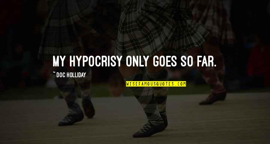 Syncopations In Music Quotes By Doc Holliday: My hypocrisy only goes so far.