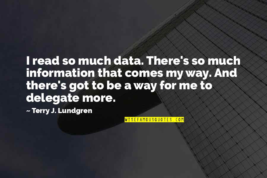 Syncopations Quotes By Terry J. Lundgren: I read so much data. There's so much