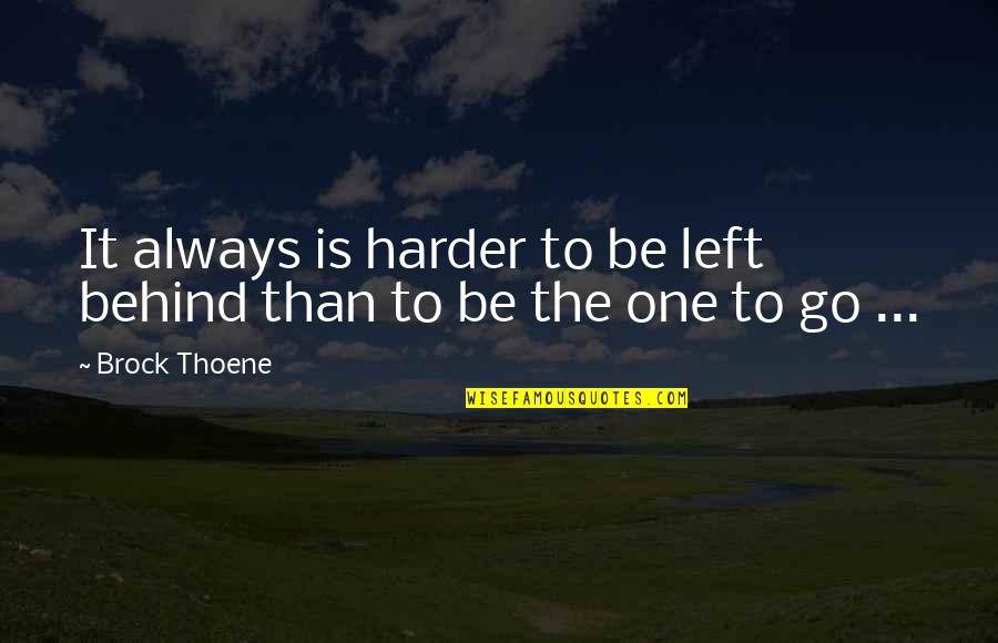Syncopator Quotes By Brock Thoene: It always is harder to be left behind