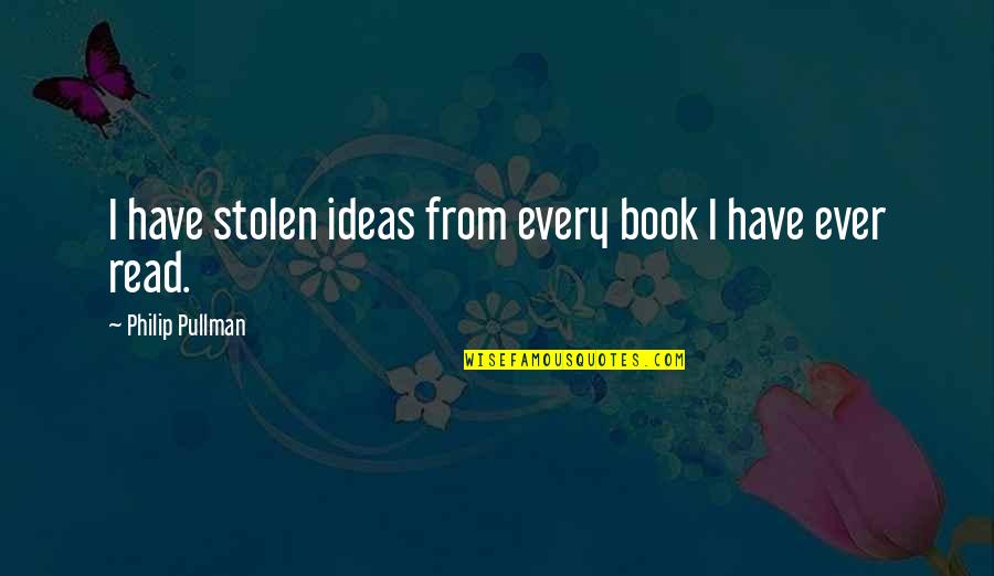 Syncopator Quotes By Philip Pullman: I have stolen ideas from every book I