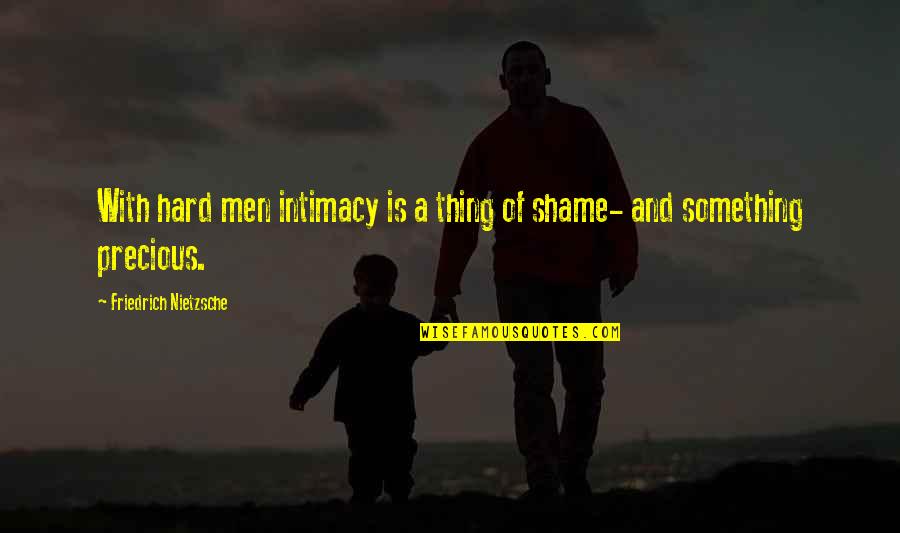 Synderen Quotes By Friedrich Nietzsche: With hard men intimacy is a thing of Synderen Quotes By Friedrich Nietzsche: With hard men intimacy is a thing of
