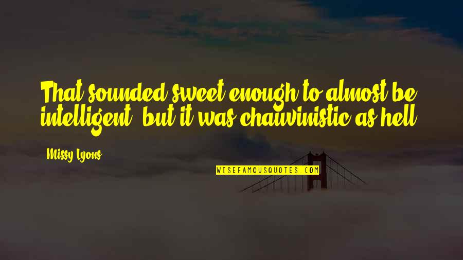 Syndicale Premie Quotes By Missy Lyons: That sounded sweet enough to almost be intelligent,