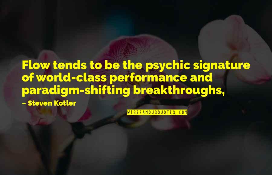 Syndicalism Kaiserreich Quotes By Steven Kotler: Flow tends to be the psychic signature of Syndicalism Kaiserreich Quotes By Steven Kotler: Flow tends to be the psychic signature of