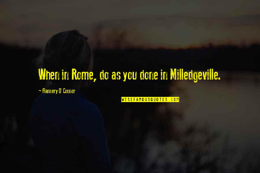Syndicalism Pronunciation Quotes By Flannery O'Connor: When in Rome, do as you done in Syndicalism Pronunciation Quotes By Flannery O'Connor: When in Rome, do as you done in