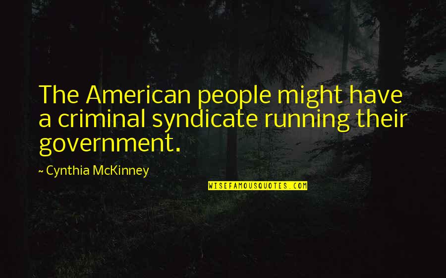 Syndicate Best Quotes By Cynthia McKinney: The American people might have a criminal syndicate