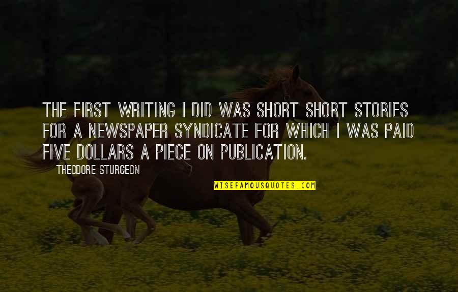 Syndicate Best Quotes By Theodore Sturgeon: The first writing I did was short short