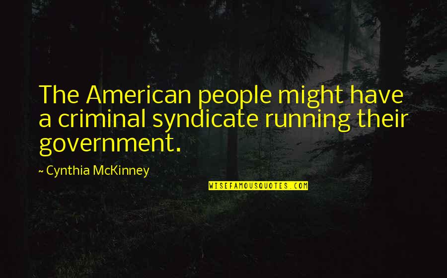 Syndicate Quotes By Cynthia McKinney: The American people might have a criminal syndicate