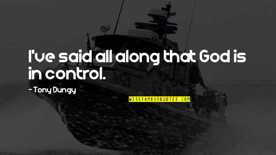 Syndicated Equities Quotes By Tony Dungy: I've said all along that God is in Syndicated Equities Quotes By Tony Dungy: I've said all along that God is in
