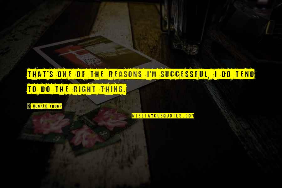 Syndicated Research Quotes By Donald Trump: That's one of the reasons I'm successful, I