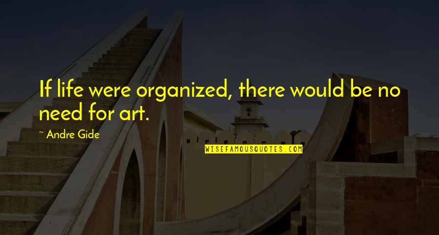 Syndicating Leases Quotes By Andre Gide: If life were organized, there would be no