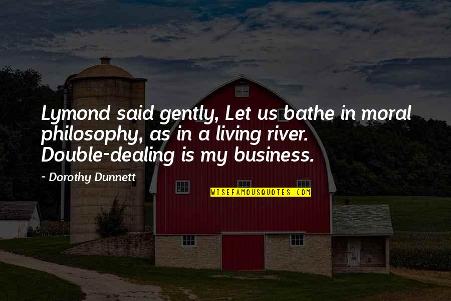 Syndicating Quotes By Dorothy Dunnett: Lymond said gently, Let us bathe in moral