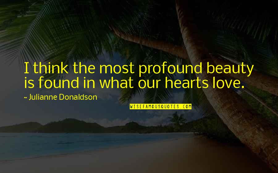Syndicted Quotes By Julianne Donaldson: I think the most profound beauty is found Syndicted Quotes By Julianne Donaldson: I think the most profound beauty is found