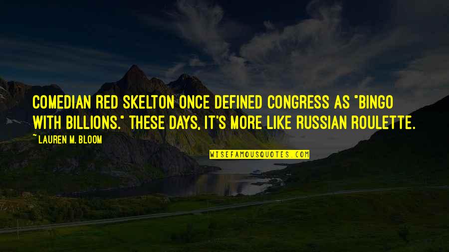 Syndicus Tarieven Quotes By Lauren M. Bloom: Comedian Red Skelton once defined Congress as "bingo