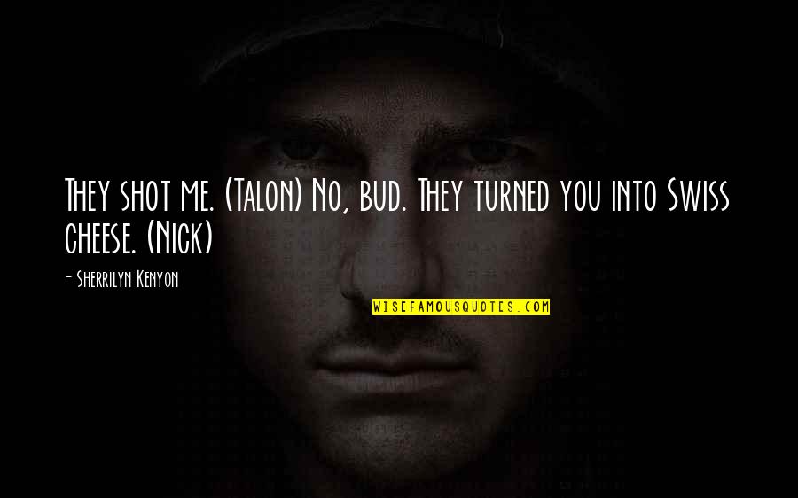 Syndrick Quotes By Sherrilyn Kenyon: They shot me. (Talon) No, bud. They turned Syndrick Quotes By Sherrilyn Kenyon: They shot me. (Talon) No, bud. They turned