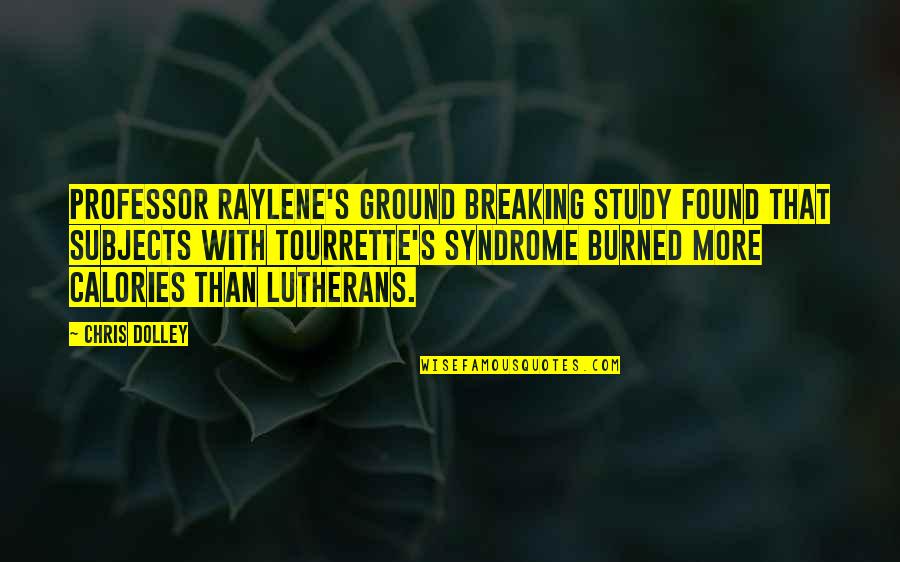 Syndrome Quotes By Chris Dolley: Professor Raylene's ground breaking study found that subjects