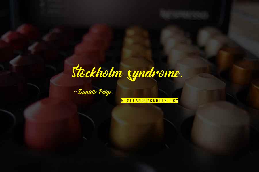 Syndrome Quotes By Danielle Paige: Stockholm syndrome,