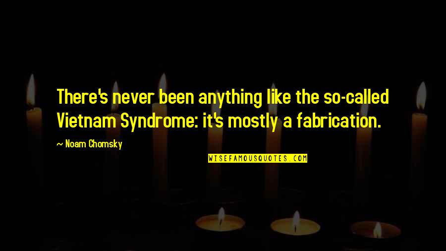 Syndrome Quotes By Noam Chomsky: There's never been anything like the so-called Vietnam