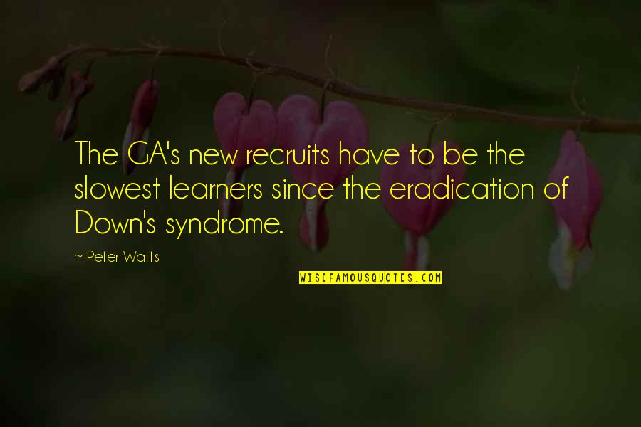 Syndrome Quotes By Peter Watts: The GA's new recruits have to be the