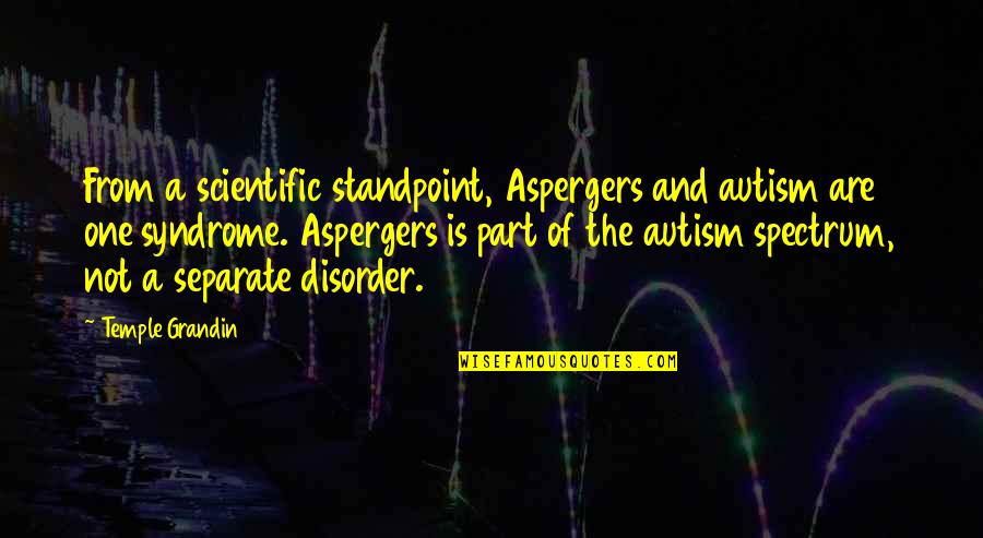 Syndrome Quotes By Temple Grandin: From a scientific standpoint, Aspergers and autism are