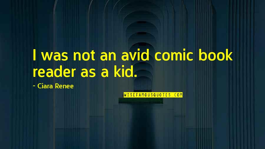 Syndromes Quotes By Ciara Renee: I was not an avid comic book reader