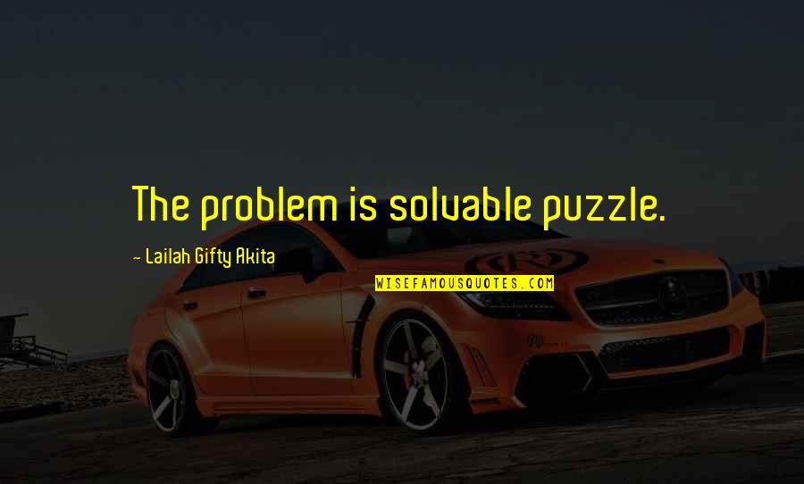 Synergetics Diversified Quotes By Lailah Gifty Akita: The problem is solvable puzzle.