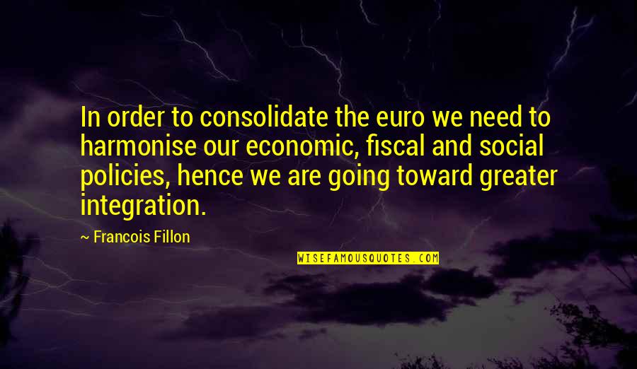 Synergie Quotes By Francois Fillon: In order to consolidate the euro we need Synergie Quotes By Francois Fillon: In order to consolidate the euro we need