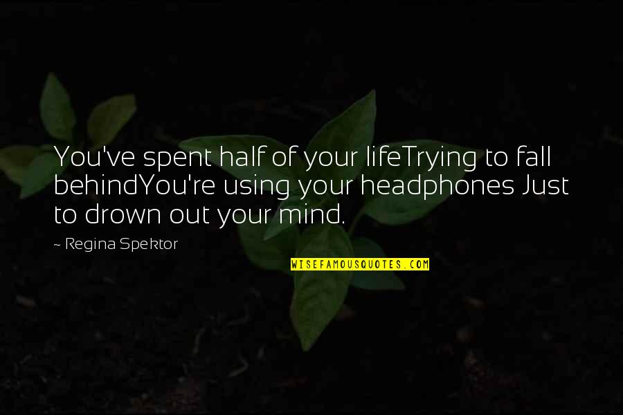 Synergie Quotes By Regina Spektor: You've spent half of your lifeTrying to fall Synergie Quotes By Regina Spektor: You've spent half of your lifeTrying to fall