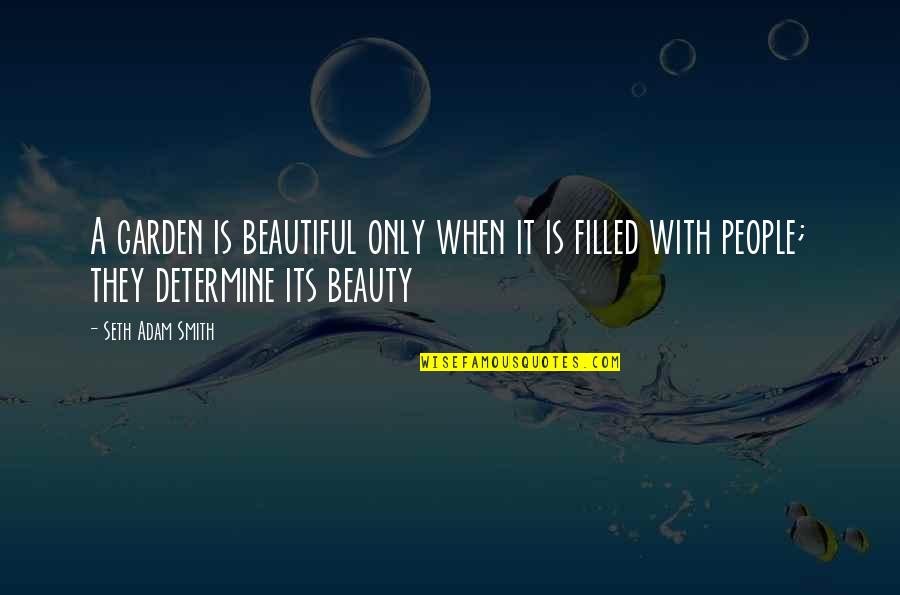 Synergie Quotes By Seth Adam Smith: A garden is beautiful only when it is Synergie Quotes By Seth Adam Smith: A garden is beautiful only when it is