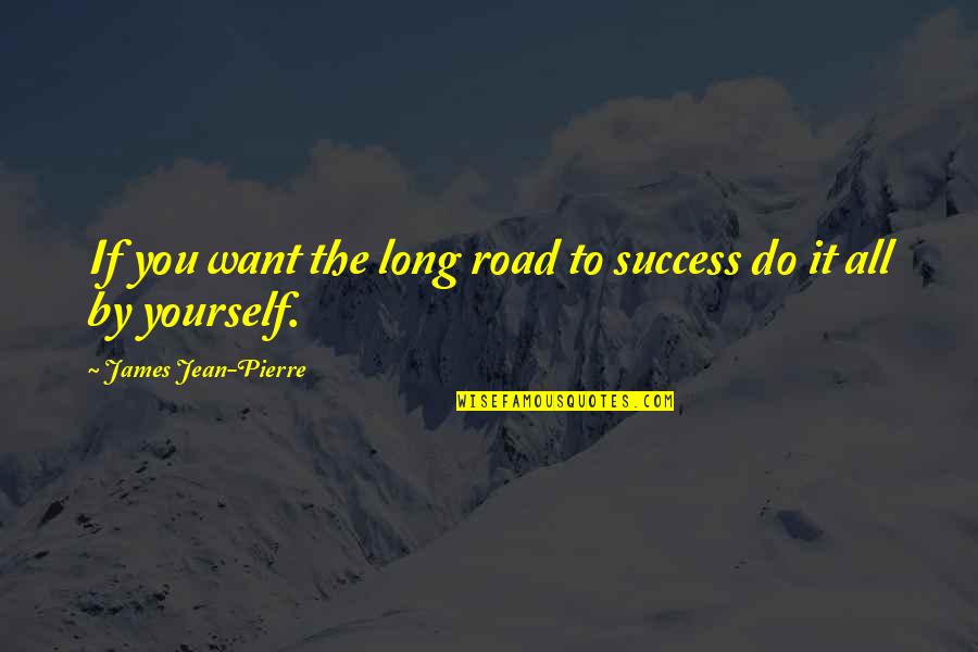 Synergism Quotes By James Jean-Pierre: If you want the long road to success