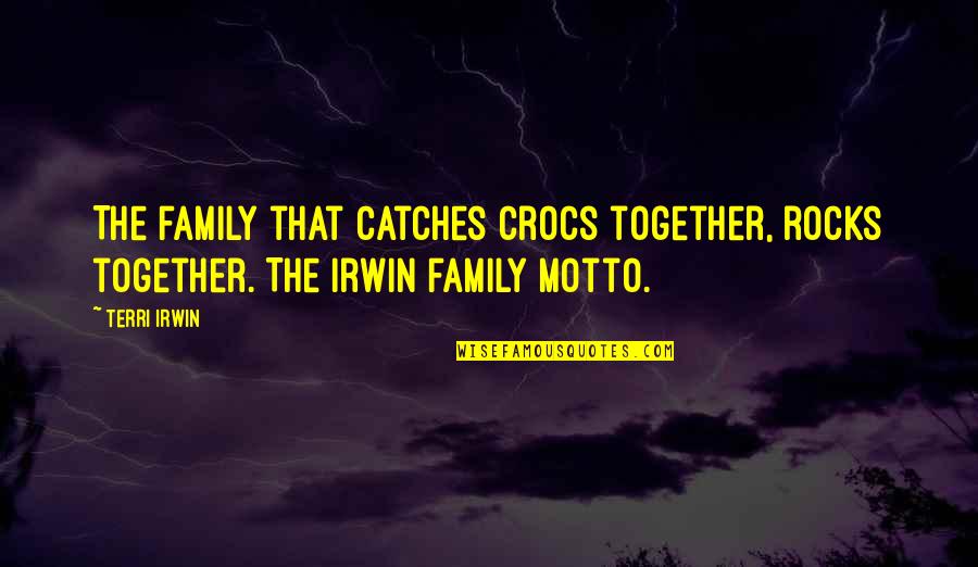 Synergistic Dominance Quotes By Terri Irwin: The family that catches crocs together, rocks together.