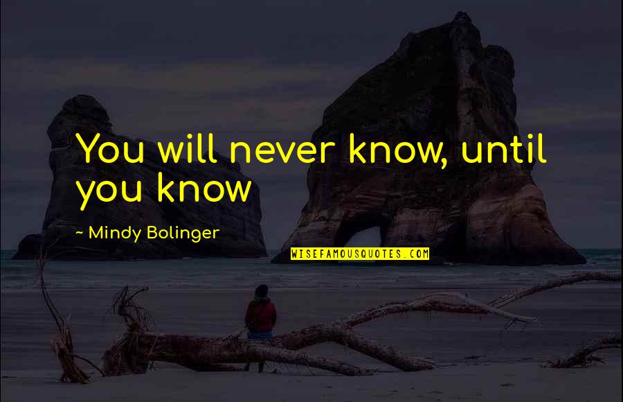 Synergistic Quotes By Mindy Bolinger: You will never know, until you know