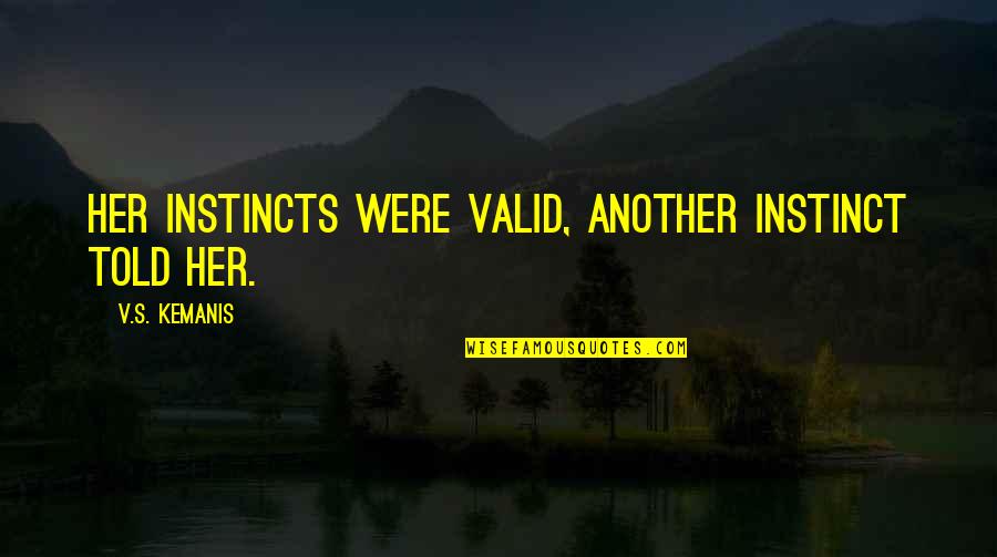 Synergize Disinfectant Quotes By V.S. Kemanis: Her instincts were valid, another instinct told her. Synergize Disinfectant Quotes By V.S. Kemanis: Her instincts were valid, another instinct told her.