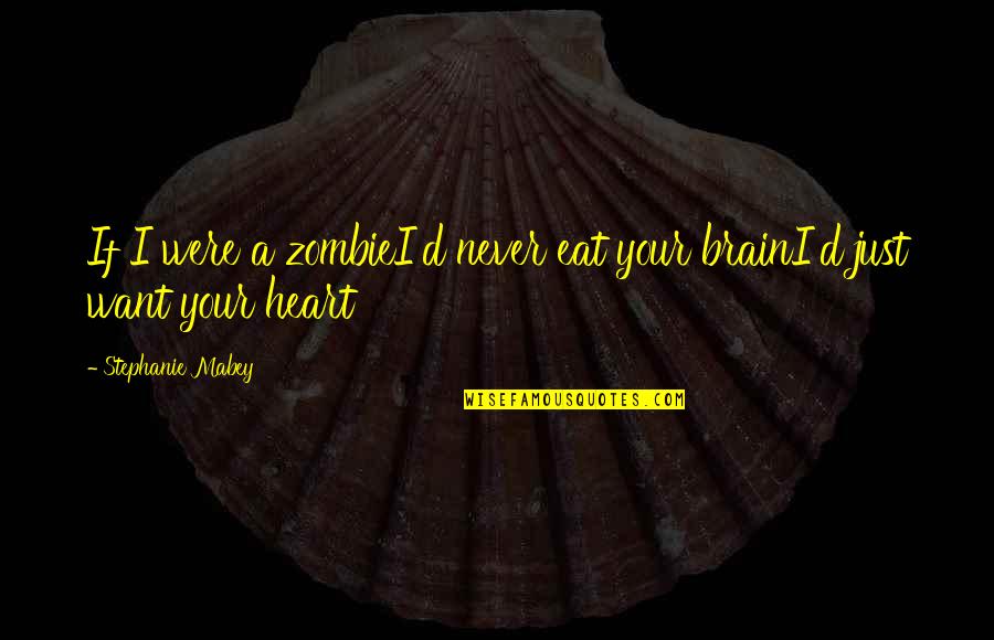 Synergy Business Quotes By Stephanie Mabey: If I were a zombieI'd never eat your