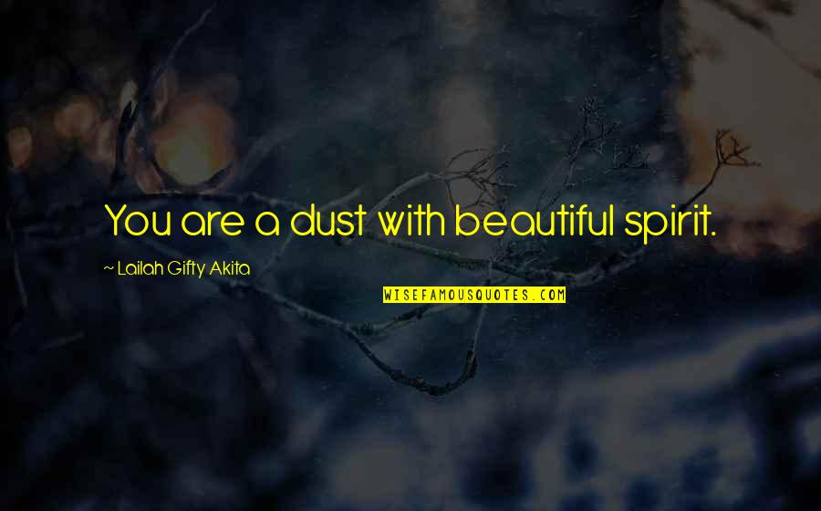 Synergy Love Quotes By Lailah Gifty Akita: You are a dust with beautiful spirit.