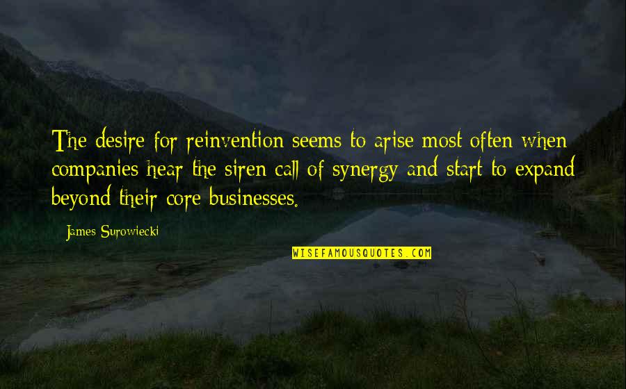 Synergy Quotes By James Surowiecki: The desire for reinvention seems to arise most