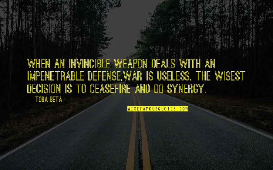 Synergy Quotes By Toba Beta: When an invincible weapon deals with an impenetrable