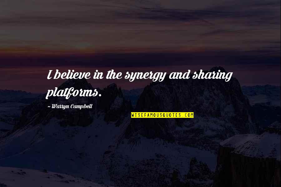 Synergy Quotes By Warryn Campbell: I believe in the synergy and sharing platforms.