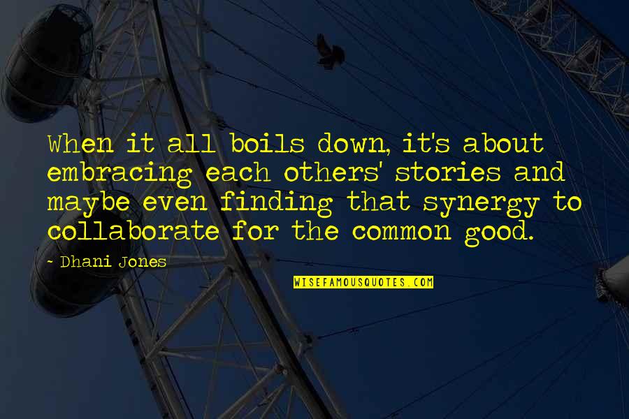 Synergy Synergy Quotes By Dhani Jones: When it all boils down, it's about embracing Synergy Synergy Quotes By Dhani Jones: When it all boils down, it's about embracing