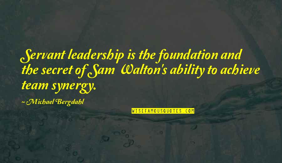 Synergy Synergy Quotes By Michael Bergdahl: Servant leadership is the foundation and the secret Synergy Synergy Quotes By Michael Bergdahl: Servant leadership is the foundation and the secret