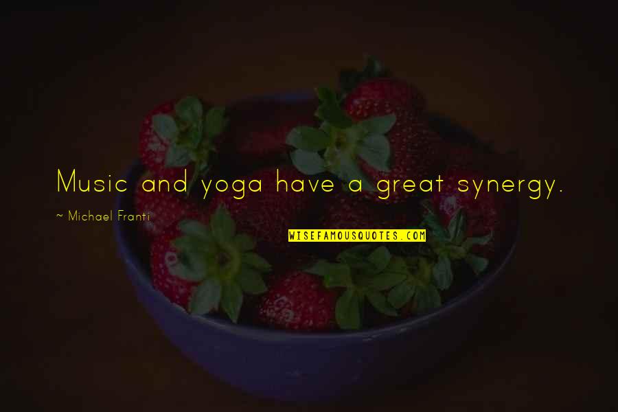 Synergy Synergy Quotes By Michael Franti: Music and yoga have a great synergy. Synergy Synergy Quotes By Michael Franti: Music and yoga have a great synergy.
