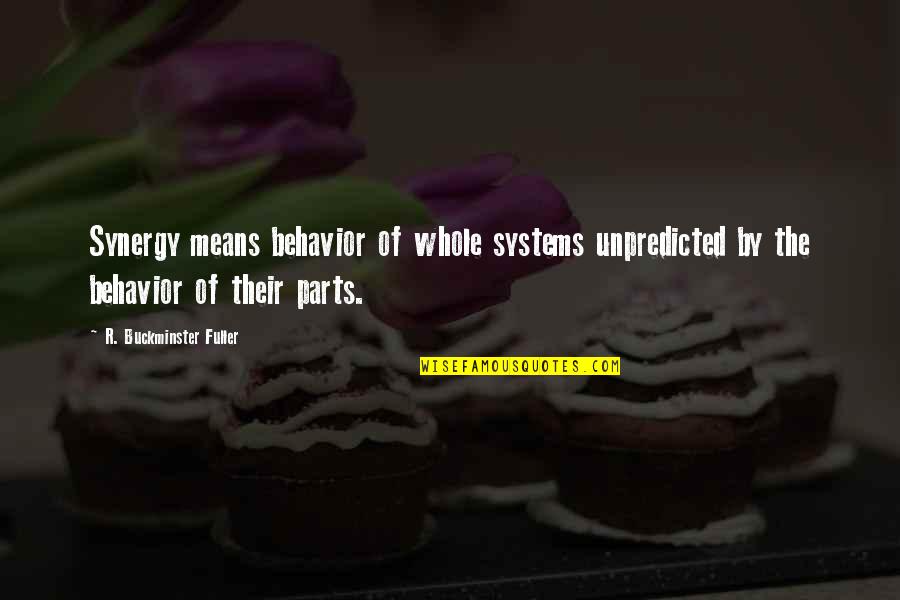 Synergy Synergy Quotes By R. Buckminster Fuller: Synergy means behavior of whole systems unpredicted by Synergy Synergy Quotes By R. Buckminster Fuller: Synergy means behavior of whole systems unpredicted by