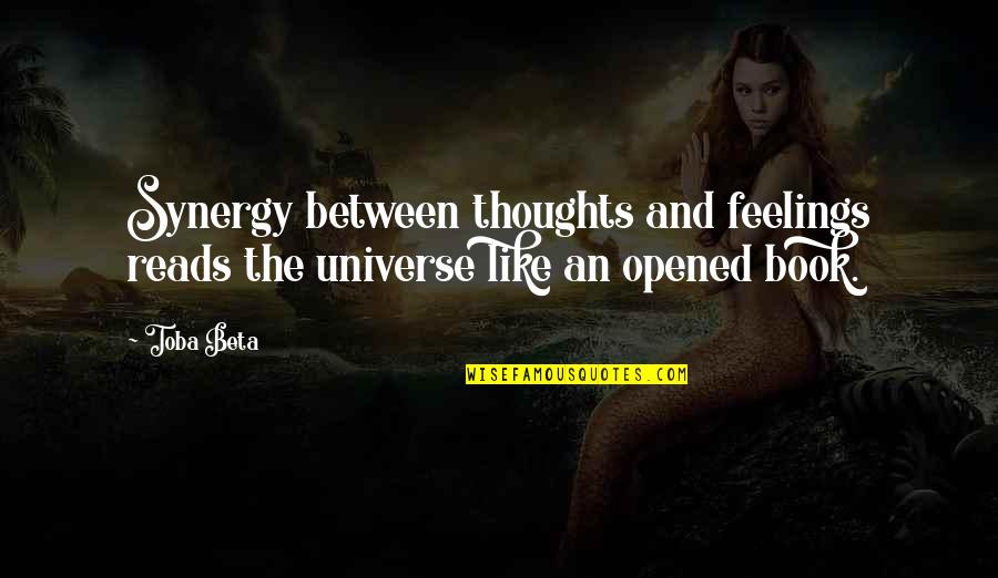 Synergy Synergy Quotes By Toba Beta: Synergy between thoughts and feelings reads the universe