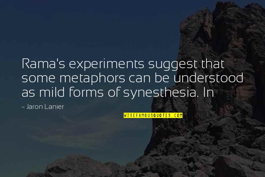 Synesthesia Quotes By Jaron Lanier: Rama's experiments suggest that some metaphors can be