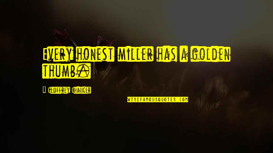 Synesthetic Artist Quotes By Geoffrey Chaucer: Every honest miller has a golden thumb.