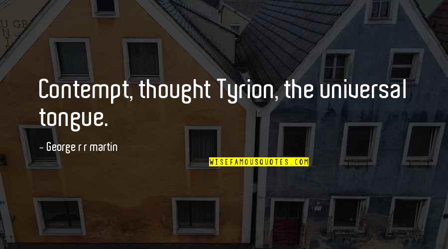 Synesthetic Drawing Quotes By George R R Martin: Contempt, thought Tyrion, the universal tongue. Synesthetic Drawing Quotes By George R R Martin: Contempt, thought Tyrion, the universal tongue.