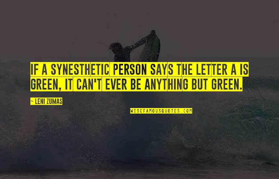 Synesthetic Quotes By Leni Zumas: If a synesthetic person says the letter a