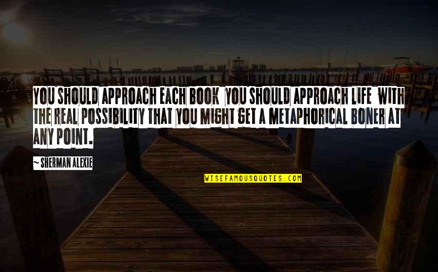 Synesthetic Quotes By Sherman Alexie: You should approach each book you should approach
